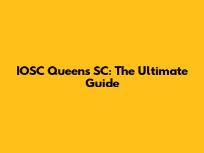 IOSC Queens SC: The Ultimate Guide