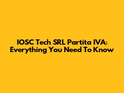 IOSC Tech SRL Partita IVA: Everything You Need To Know