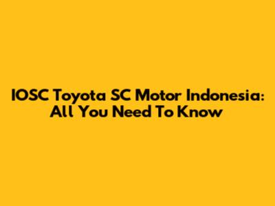 IOSC Toyota SC Motor Indonesia: All You Need To Know
