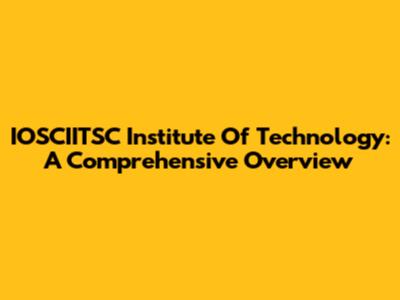 IOSCIITSC Institute Of Technology: A Comprehensive Overview