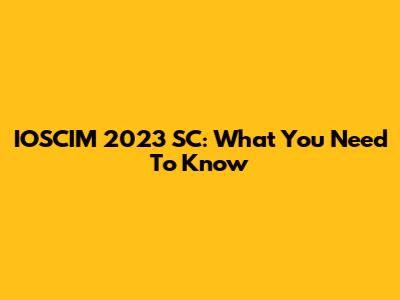 IOSCIM 2023 SC: What You Need To Know