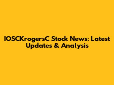 IOSCKrogersC Stock News: Latest Updates & Analysis