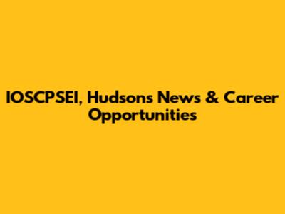 IOSCPSEI, Hudson's News & Career Opportunities