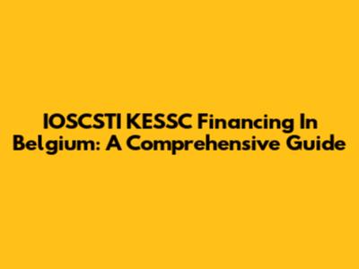 IOSCSTI KESSC Financing In Belgium: A Comprehensive Guide