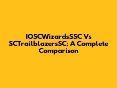 IOSCWizardsSSC Vs SCTrailblazersSC: A Complete Comparison