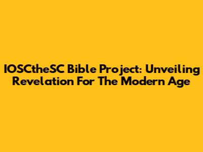 IOSCtheSC Bible Project: Unveiling Revelation For The Modern Age