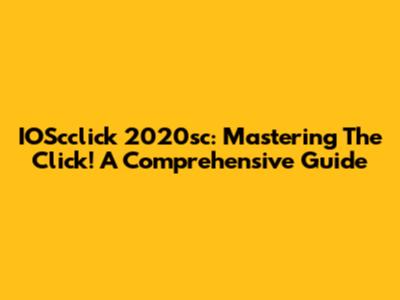 IOScclick 2020sc: Mastering The Click! A Comprehensive Guide