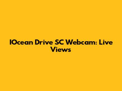 IOcean Drive SC Webcam: Live Views