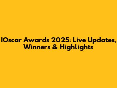 IOscar Awards 2025: Live Updates, Winners & Highlights