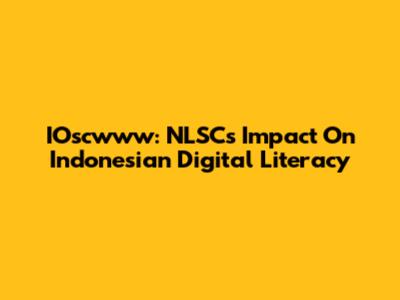 IOscwww: NLSC's Impact On Indonesian Digital Literacy