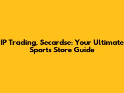IP Trading, Secardse: Your Ultimate Sports Store Guide