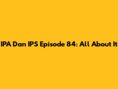 IPA Dan IPS Episode 84: All About It