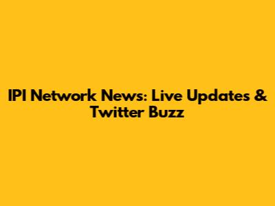 IPI Network News: Live Updates & Twitter Buzz