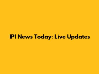 IPI News Today: Live Updates