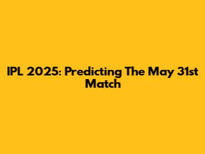 IPL 2025: Predicting The May 31st Match