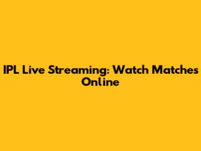 IPL Live Streaming: Watch Matches Online
