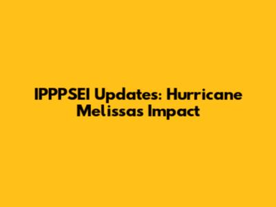 IPPPSEI Updates: Hurricane Melissa's Impact