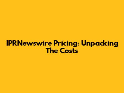 IPRNewswire Pricing: Unpacking The Costs