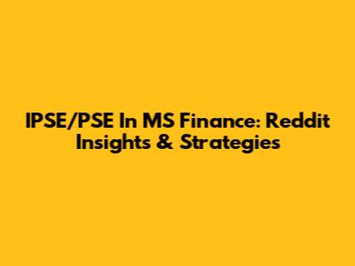 IPSE/PSE In MS Finance: Reddit Insights & Strategies
