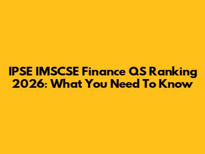 IPSE IMSCSE Finance QS Ranking 2026: What You Need To Know