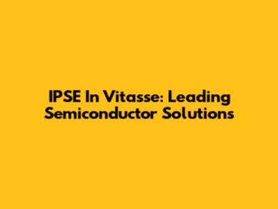 IPSE In Vitasse: Leading Semiconductor Solutions