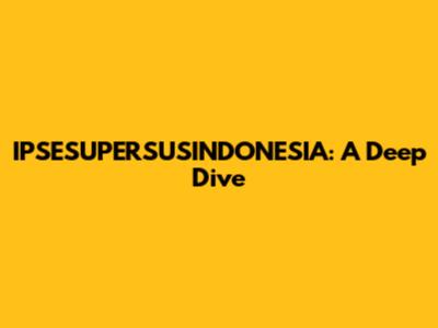 IPSESUPERSUSINDONESIA: A Deep Dive