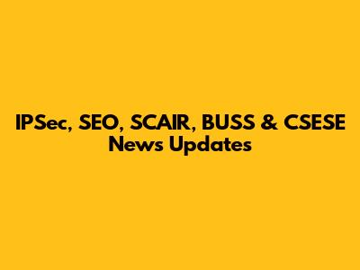 IPSec, SEO, SCAIR, BUSS & CSESE News Updates