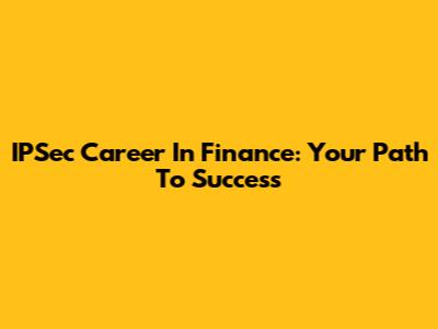 IPSec Career In Finance: Your Path To Success
