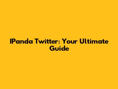 IPanda Twitter: Your Ultimate Guide