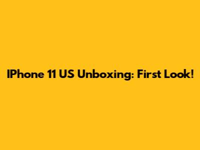 IPhone 11 US Unboxing: First Look!