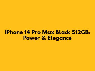 IPhone 14 Pro Max Black 512GB: Power & Elegance