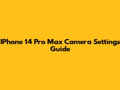 IPhone 14 Pro Max Camera Settings Guide