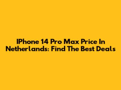 IPhone 14 Pro Max Price In Netherlands: Find The Best Deals
