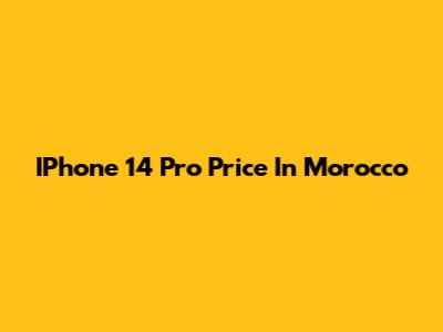 IPhone 14 Pro Price In Morocco