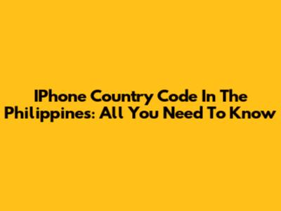 IPhone Country Code In The Philippines: All You Need To Know