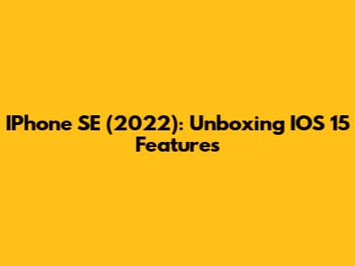 IPhone SE (2022): Unboxing IOS 15 Features