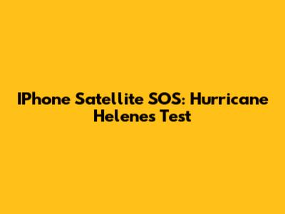 IPhone Satellite SOS: Hurricane Helene's Test