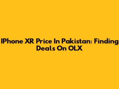 IPhone XR Price In Pakistan: Finding Deals On OLX