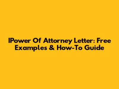 IPower Of Attorney Letter: Free Examples & How-To Guide