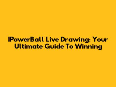 IPowerBall Live Drawing: Your Ultimate Guide To Winning