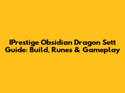 IPrestige Obsidian Dragon Sett Guide: Build, Runes & Gameplay