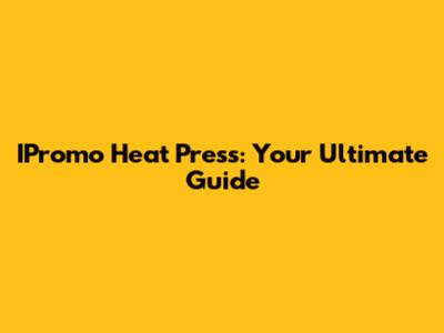IPromo Heat Press: Your Ultimate Guide