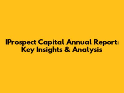 IProspect Capital Annual Report: Key Insights & Analysis