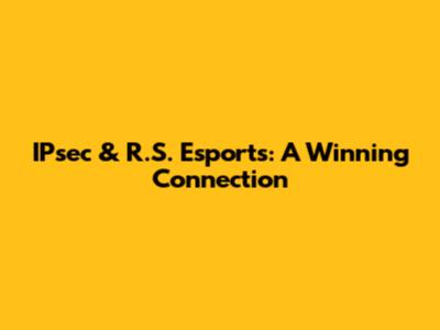 IPsec & R.S. Esports: A Winning Connection