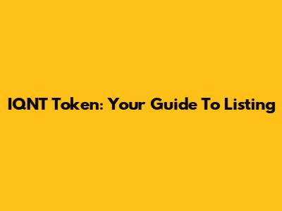 IQNT Token: Your Guide To Listing