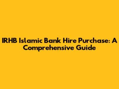 IRHB Islamic Bank Hire Purchase: A Comprehensive Guide