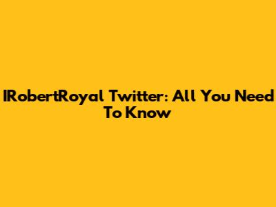 IRobertRoyal Twitter: All You Need To Know