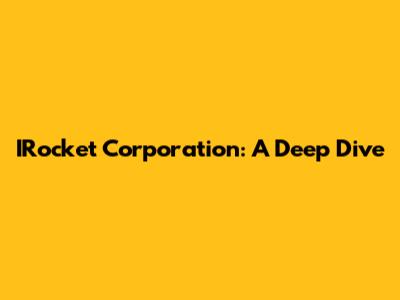 IRocket Corporation: A Deep Dive
