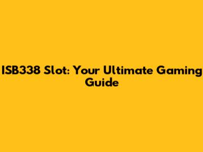 ISB338 Slot: Your Ultimate Gaming Guide