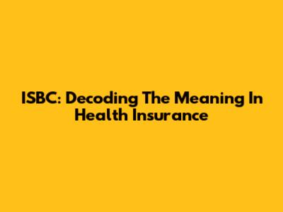 ISBC: Decoding The Meaning In Health Insurance